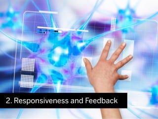 2. Responsiveness and Feedback
 