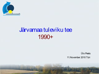 Järvamaatuleviku tee
1990+
Ülo Peets
11.November 2010 Türi
 