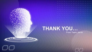 From Team Jarvis
THANK YOU…
 