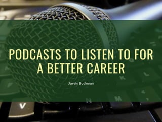 Jarvis Buckman | Podcasts to Listen to for a Better Career