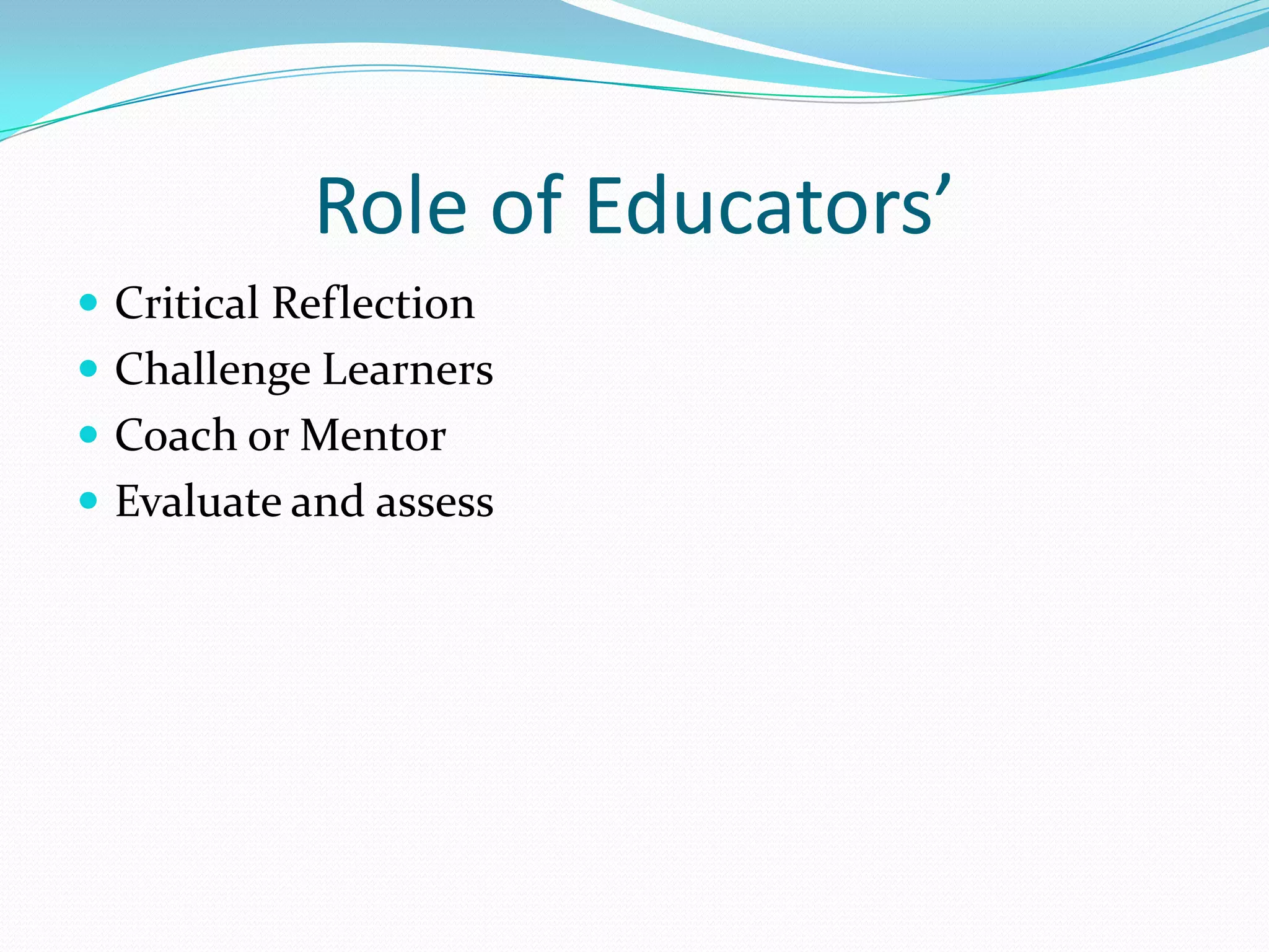 Role of Educators’Critical ReflectionChallenge LearnersCoach or MentorEvaluate and assess