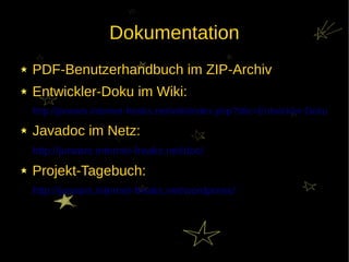 Dokumentation
PDF-Benutzerhandbuch im ZIP-Archiv
Entwickler-Doku im Wiki:
http://jarwars.internet-freaks.net/wiki/index.php?title=Entwickler-Doku

Javadoc im Netz:
http://jarwars.internet-freaks.net/doc/

Projekt-Tagebuch:
http://jarwars.internet-freaks.net/wordpress/
 