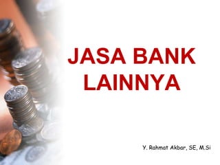 JASA BANK
LAINNYA
Y. Rahmat Akbar, SE, M.Si
 