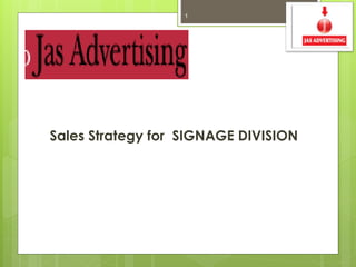 1

Sales Strategy for SIGNAGE DIVISION

 