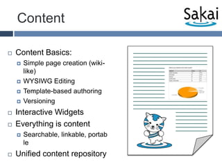 ContentContent Basics:Simple page creation (wiki-like)WYSIWG EditingTemplate-based authoringVersioningInteractive WidgetsEverything is contentSearchable, linkable, portableUnified content repository