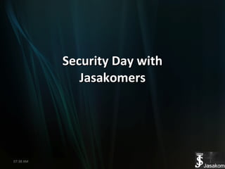 Security Day with Jasakomers 07:38 AM 