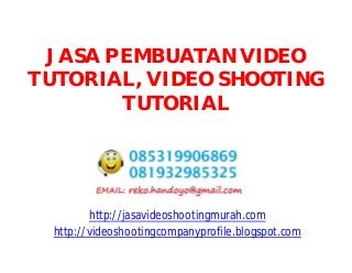 JASA PEMBUATAN VIDEO
TUTORIAL, VIDEO SHOOTING
TUTORIAL
http://jasavideoshootingmurah.com
http://videoshootingcompanyprofile.blogspot.com
 