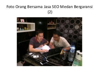 Foto Orang Bersama Jasa SEO Medan Bergaransi
(2)
 
