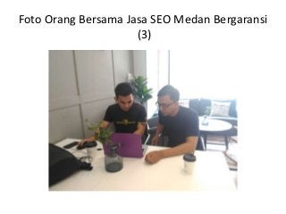 Foto Orang Bersama Jasa SEO Medan Bergaransi
(3)
 