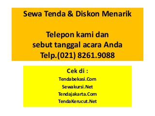 Sewa Tenda & Diskon Menarik
Telepon kami dan
sebut tanggal acara Anda
Telp.(021) 8261.9088
Cek di :
Tendabekasi.Com
Sewakursi.Net
Tendajakarta.Com
TendaKerucut.Net
 