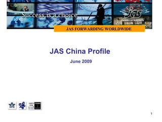 JAS China Profile  June 2009 JAS FORWARDING WORLDWIDE  