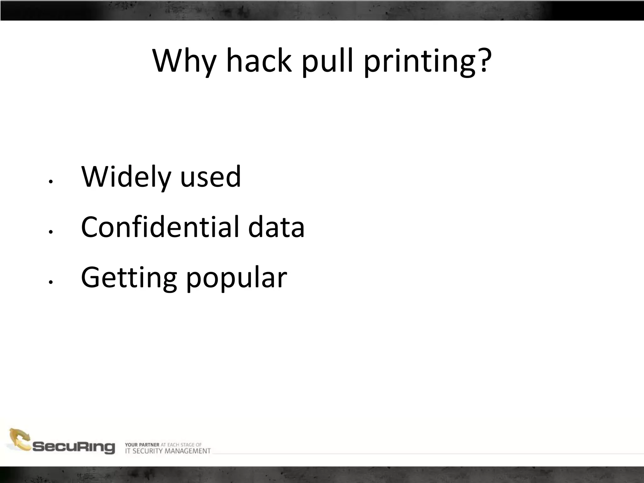 Why hack pull printing?
• Widely used
• Confidential data
• Getting popular
 