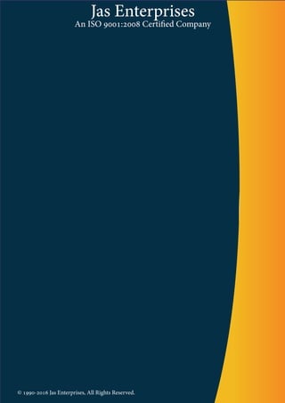 Jas Enterprises
An ISO 9001:2008 Certified Company
© 1990-2016 Jas Enterprises, All Rights Reserved.
 