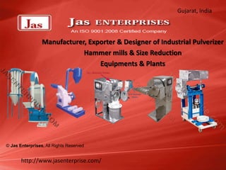 Gujarat, India



                 Manufacturer, Exporter & Designer of Industrial Pulverizer
                             Hammer mills & Size Reduction
                                  Equipments & Plants




© Jas Enterprises, All Rights Reserved


       http://www.jasenterprise.com/
 