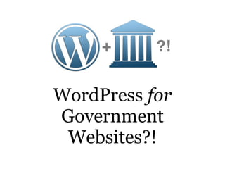 WordPress  for  Government Websites?! 