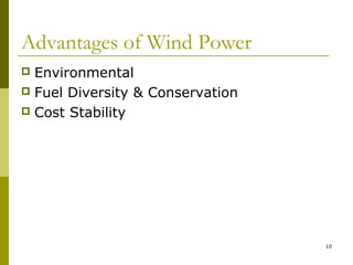 10
Advantages of Wind Power
 Environmental
 Fuel Diversity & Conservation
 Cost Stability
 