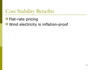 13
Cost Stability Benefits
 Flat-rate pricing
 Wind electricity is inflation-proof
 