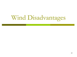 22
Wind Disadvantages
 
