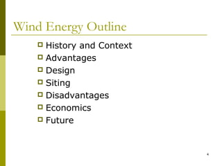 4
Wind Energy Outline
 History and Context
 Advantages
 Design
 Siting
 Disadvantages
 Economics
 Future
 