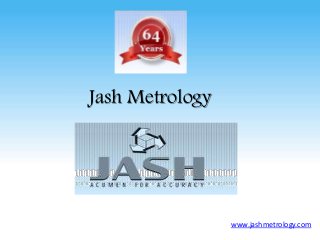 Jash Metrology
www.jashmetrology.com
 