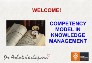 ©
WELCOME!
COMPETENCY
MODEL IN
KNOWLEDGE
MANAGEMENT
 