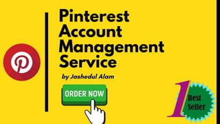 Pinterest
Account
Management
Service
by Jashedul Alam
 