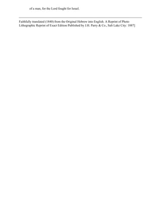 of a man, for the Lord fought for Israel.



Faithfully translated (1840) from the Original Hebrew into English. A Reprint of Photo
Lithographic Reprint of Exact Edition Published by J.H. Parry & Co., Salt Lake City: 1887]
 