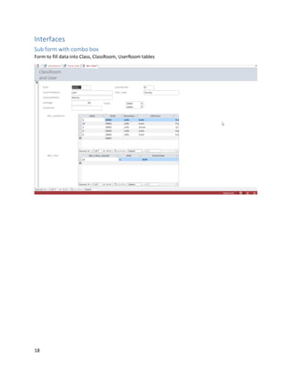 18
Interfaces
Sub form with combo box
Form to fill data into Class, ClassRoom, UserRoom tables
 