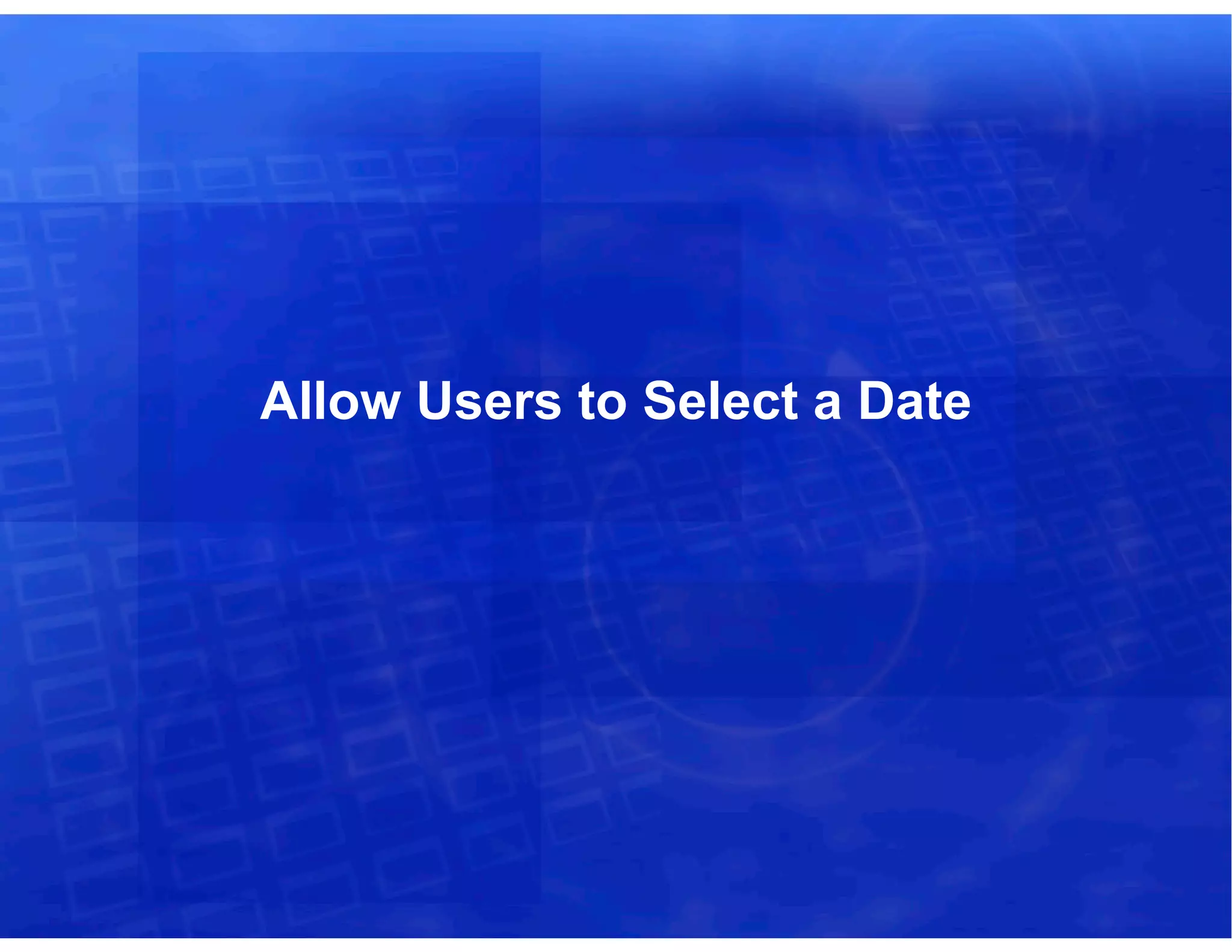 Allow Users to Select a Date
 