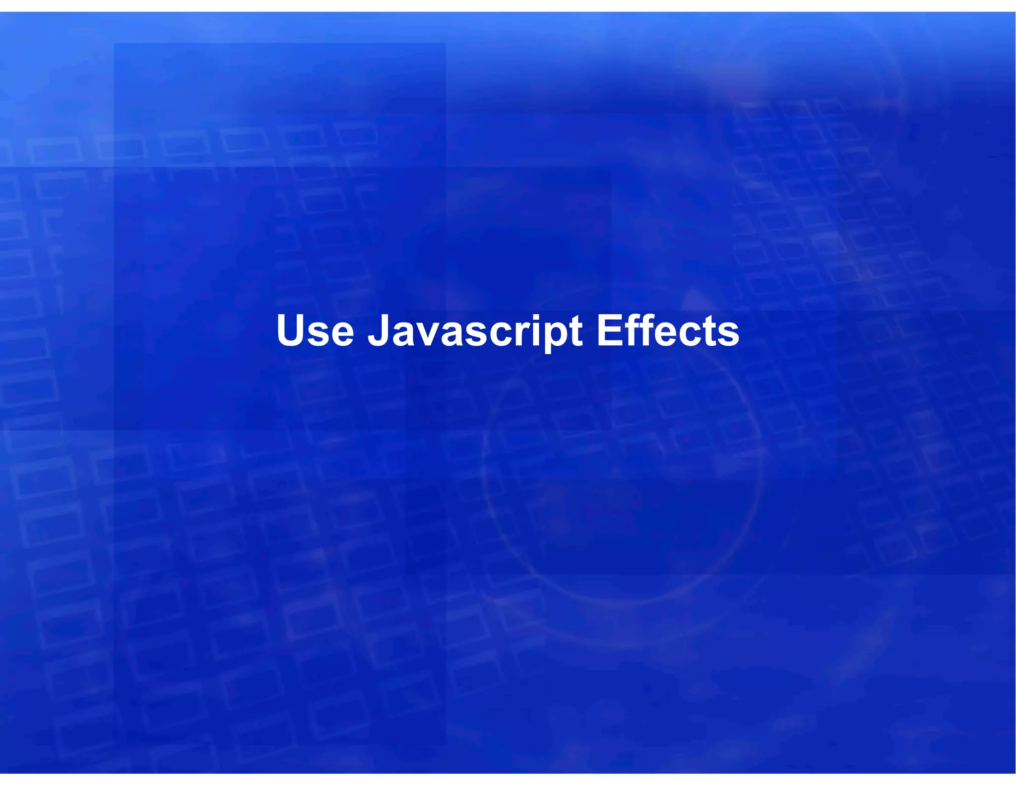 Use Javascript Effects
 