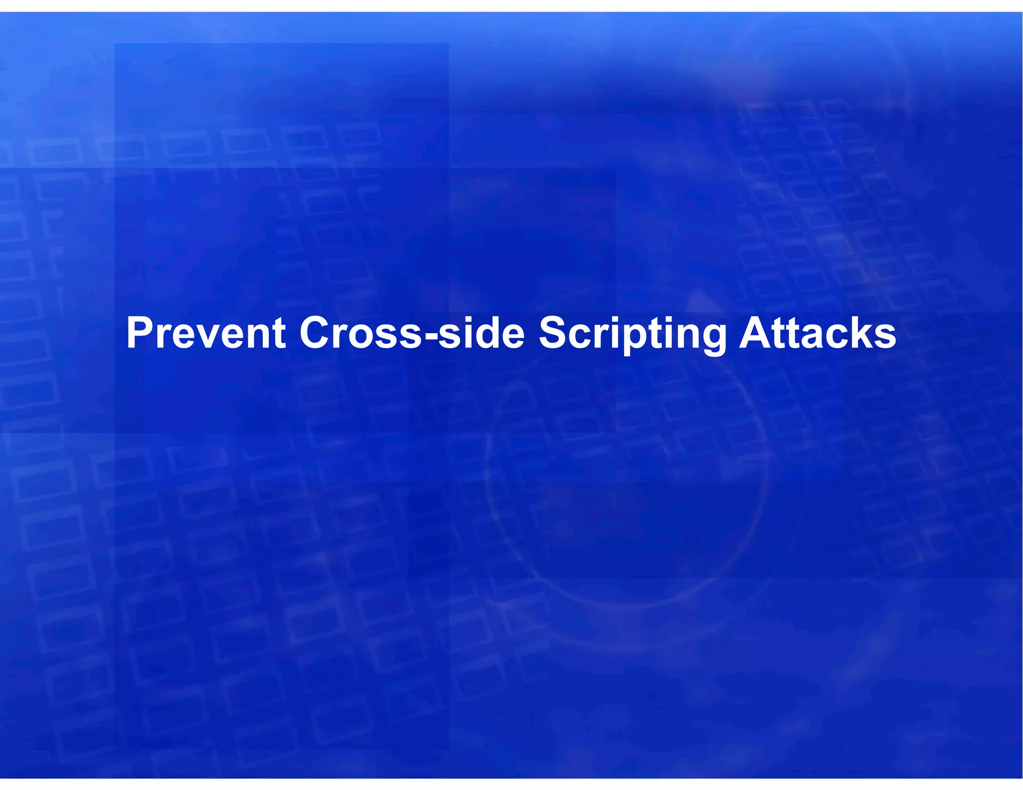 Prevent Cross-side Scripting Attacks
 