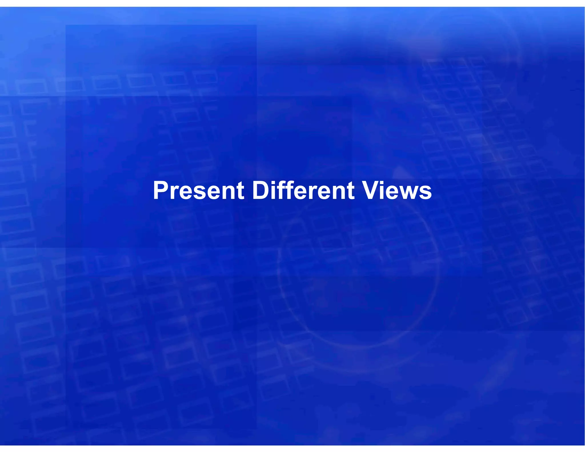 Present Different Views
 