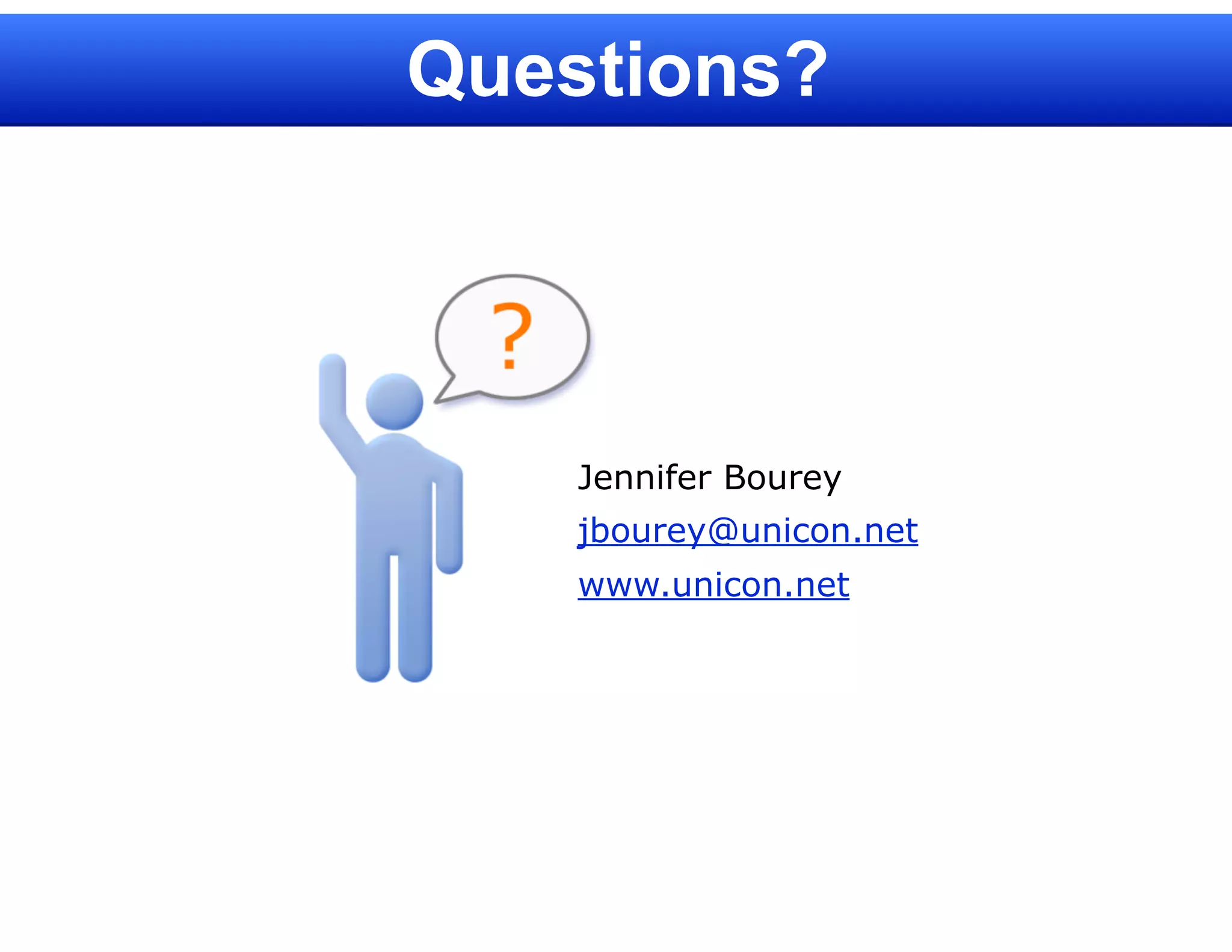 Questions?




    Jennifer Bourey
    jbourey@unicon.net
    www.unicon.net
 
