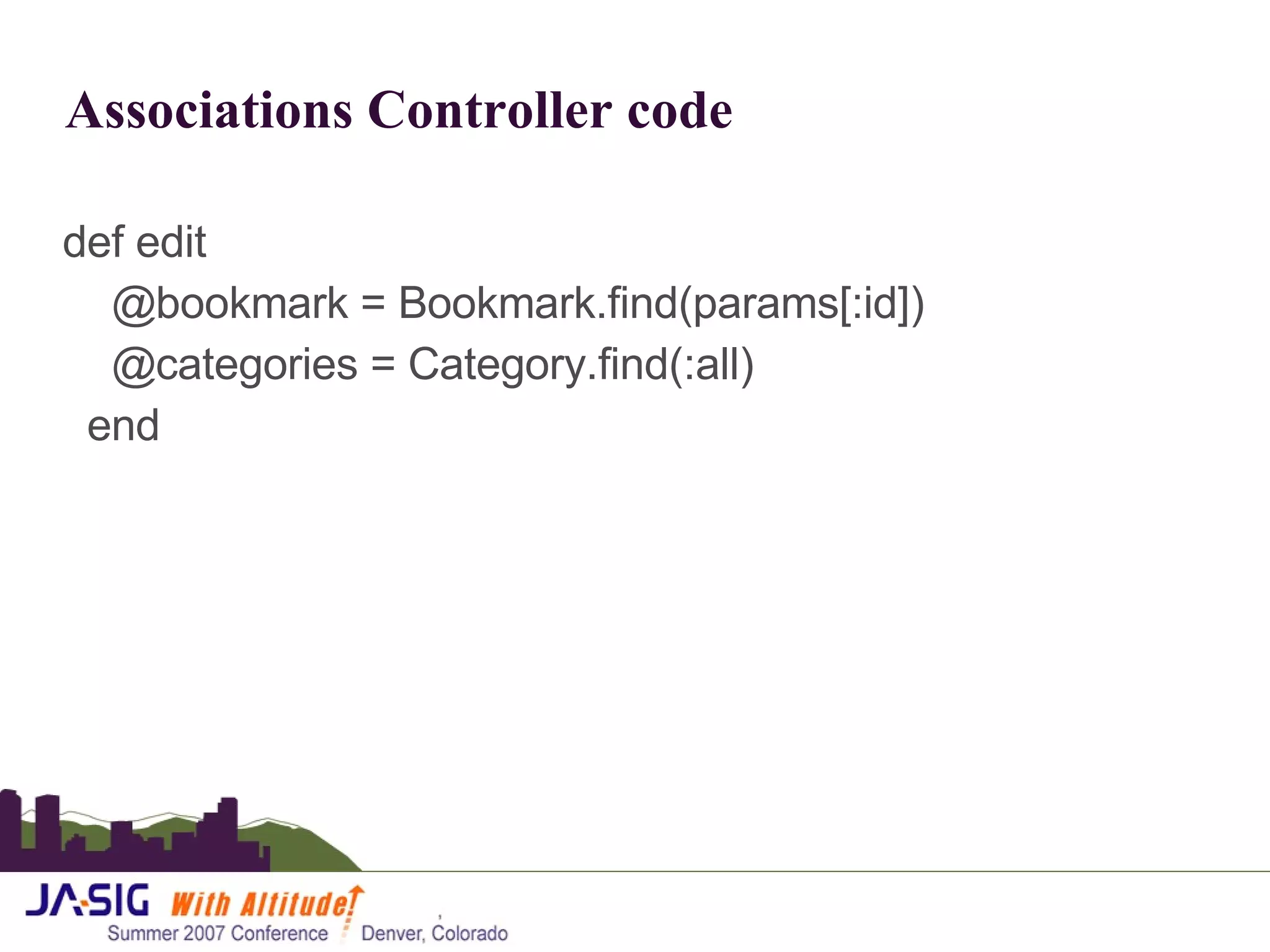 Associations Controller code def edit @bookmark = Bookmark.find(params[:id]) @categories = Category.find(:all) end 
