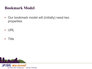 Bookmark Model Our bookmark model will (initially) need two properties URL Title 