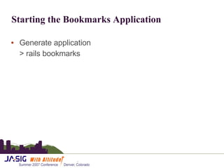 Starting the Bookmarks Application Generate application > rails bookmarks 