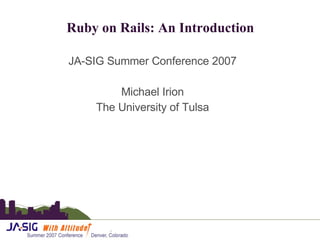 Ruby on Rails: An Introduction ,[object Object],[object Object],[object Object]