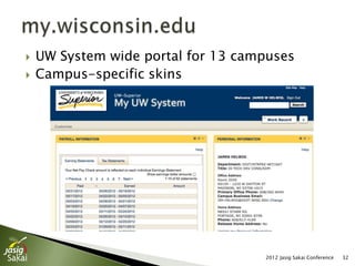    UW System wide portal for 13 campuses
   Campus-specific skins




                                    2012 Jasig Sakai Conference   32
 