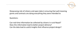 Is that grant working? Citizen monitoring in Nepal (Jasmina Haynes, Integrity Action, UK) Slide 2
