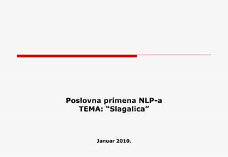 P oslovna primena NLP-a TEMA: “Slagalica” Januar  2010. 