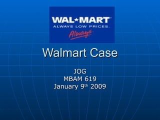 Walmart Case JOG MBAM 619 January 9 th  2009 