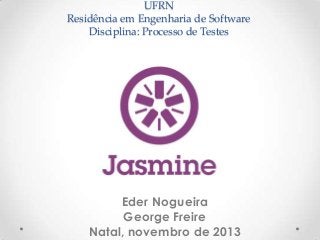 UFRN
Residência em Engenharia de Software
Disciplina: Processo de Testes
Eder Nogueira
George Freire
Natal, novembro de 2013
 