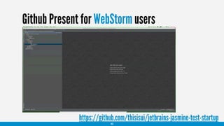 Github Present for WebStorm users
40
https://github.com/thisisui/jetbrains-jasmine-test-startup
 