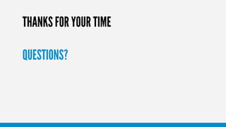 41
THANKS FOR YOUR TIME
QUESTIONS?
 