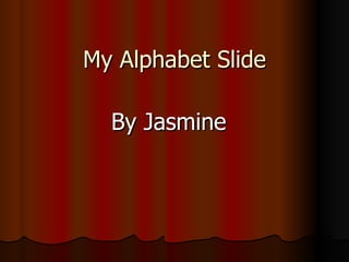 My Alphabet Slide By Jasmine 