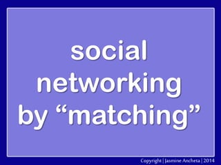 social
networking
by “matching”

 