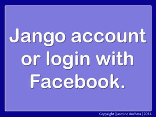 Jango account
or login with
Facebook.

 