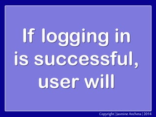 If logging in
is successful,
user will

 