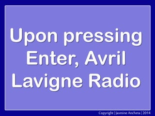 Upon pressing
Enter, Avril
Lavigne Radio

 