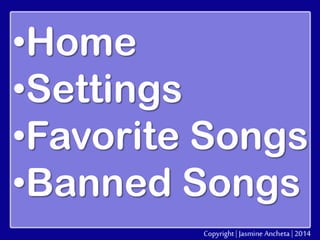•Home
•Settings
•Favorite Songs
•Banned Songs

 